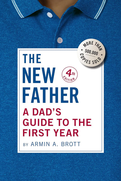 The New Father: a Dad'S Guide to the First Year