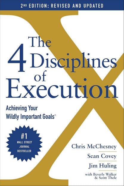 The 4 Disciplines of Execution: Revised and Updated: Achieving Your Wildly Impor