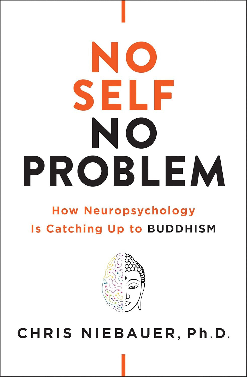 No Self, No Problem: How Neuropsychology Is Catching up to Buddhism (The No Self