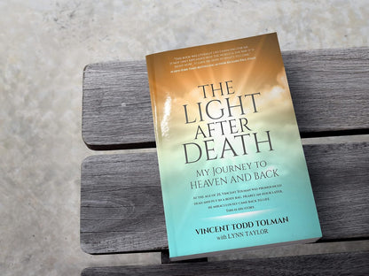 The Light after Death: My Journey to Heaven and Back: Vincent Tolman'S near Deat