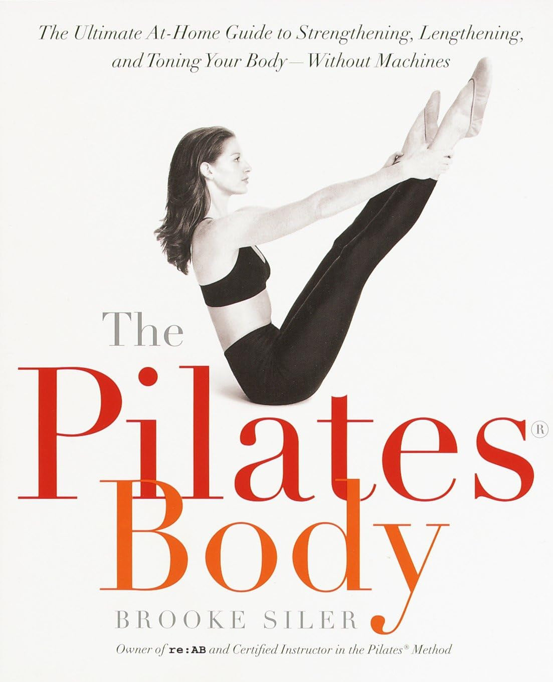 The Pilates Body: the Ultimate At-Home Guide to Strengthening, Lengthening and T