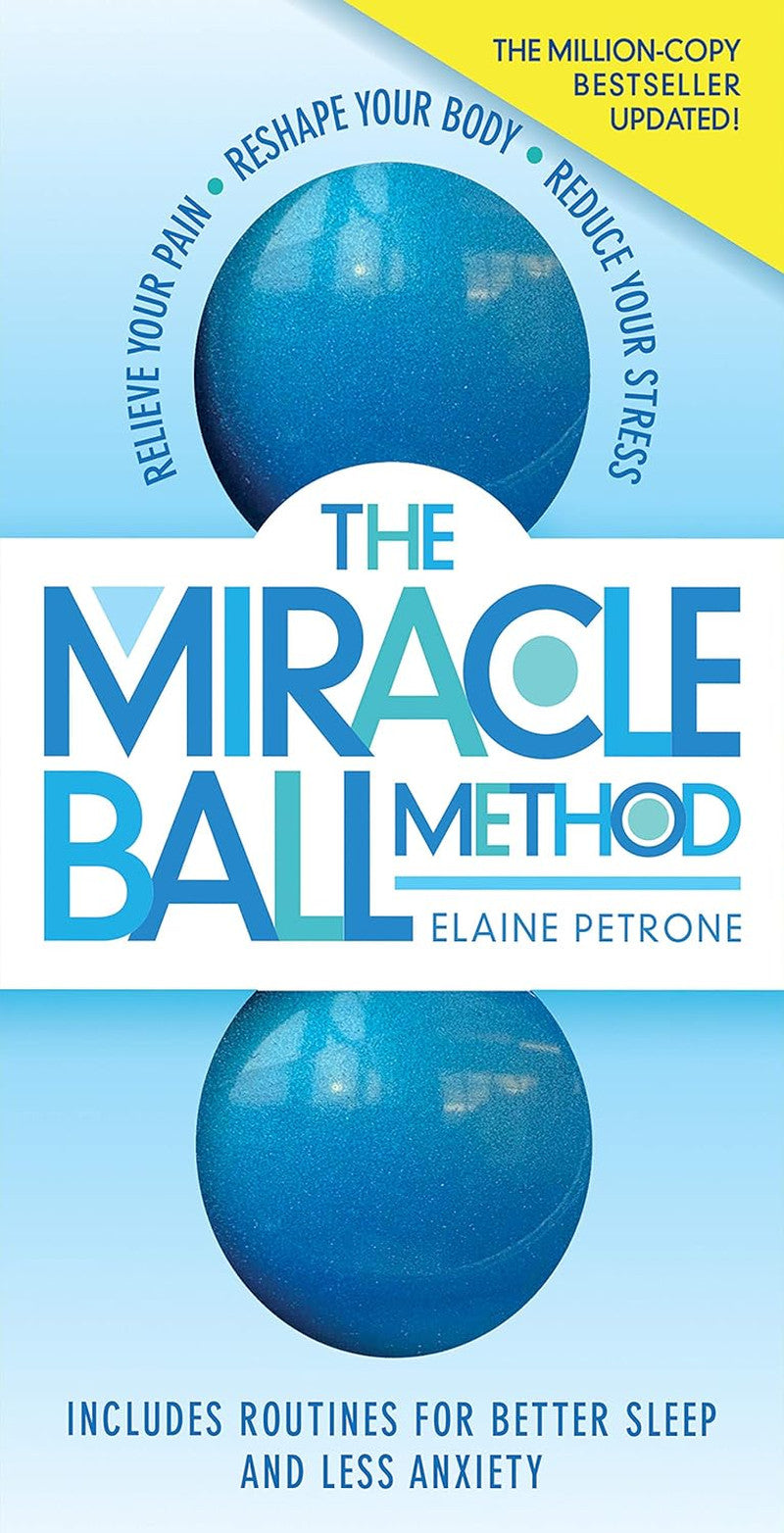 The Miracle Ball Method, Revised Edition: Relieve Your Pain, Reshape Your Body,