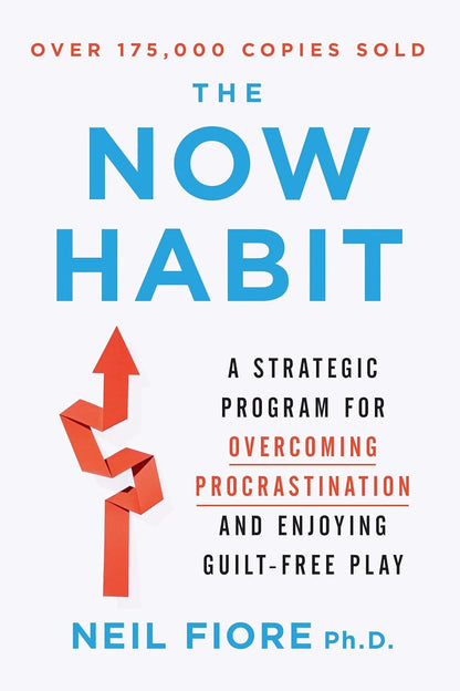 The Now Habit: a Strategic Program for Overcoming Procrastination and Enjoying G