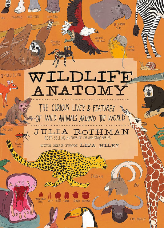 Wildlife Anatomy: the Curious Lives & Features of Wild Animals around the World