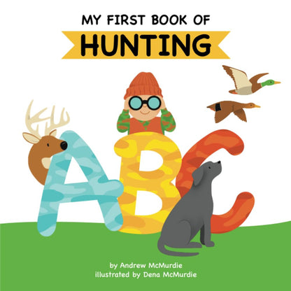 My First Book of Hunting ABC: a Rhyming Alphabet Primer for Children about Hunti