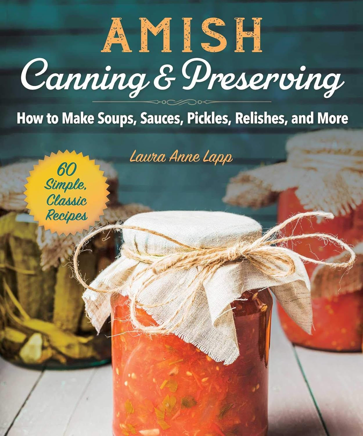 Amish Canning & Preserving: How to Make Soups, Sauces, Pickles, Relishes, and Mo