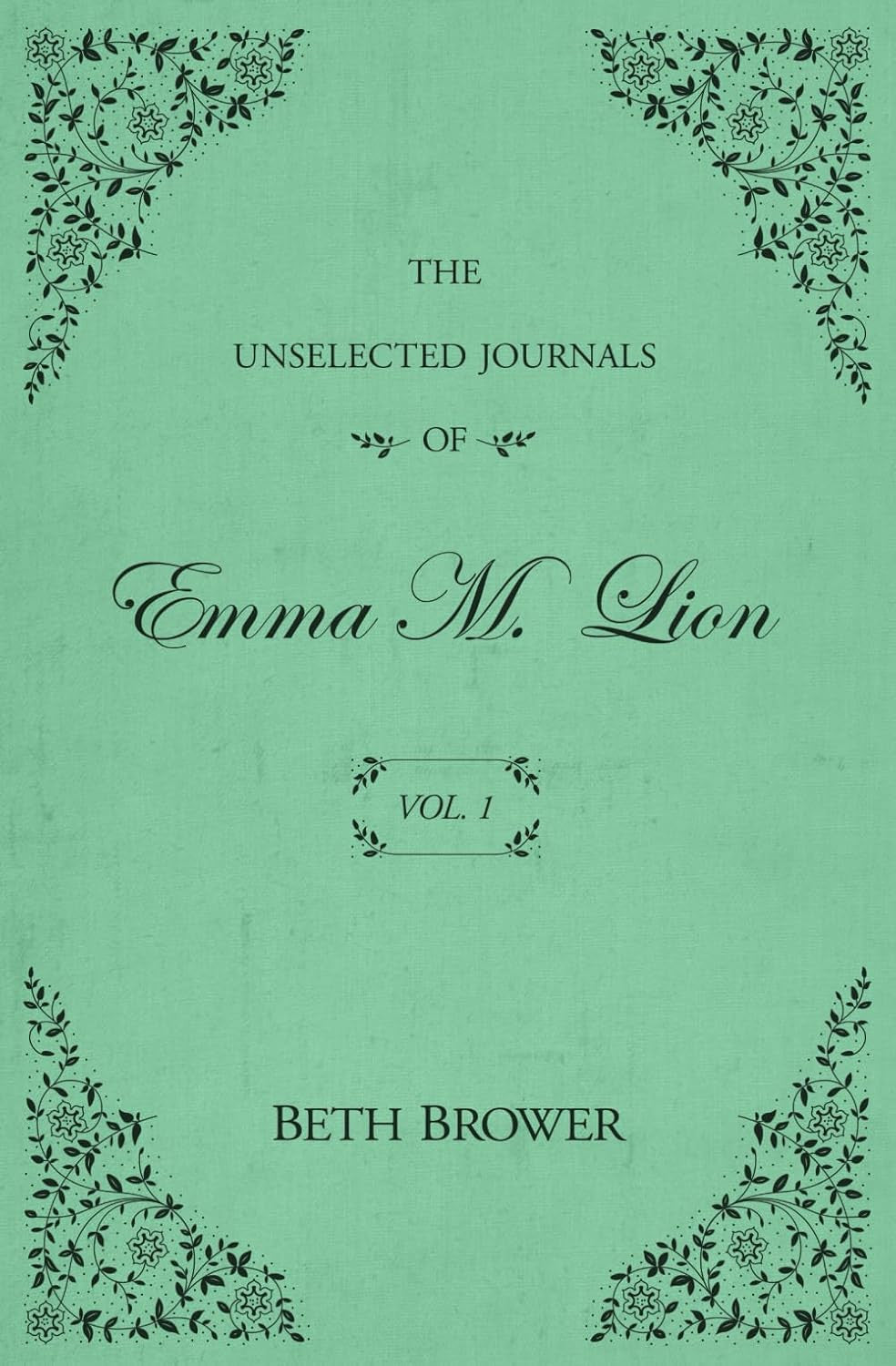 The Unselected Journals of Emma M. Lion: Vol. 1