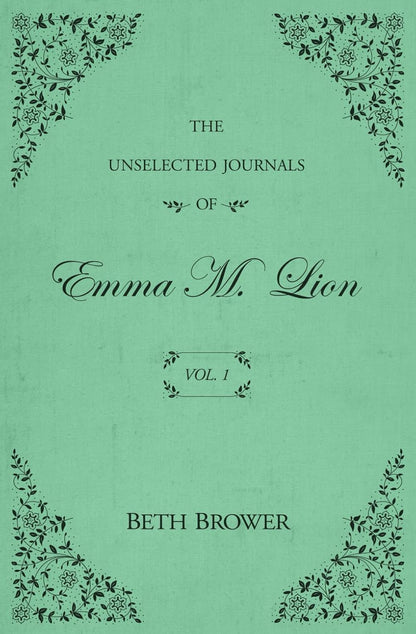 The Unselected Journals of Emma M. Lion: Vol. 1
