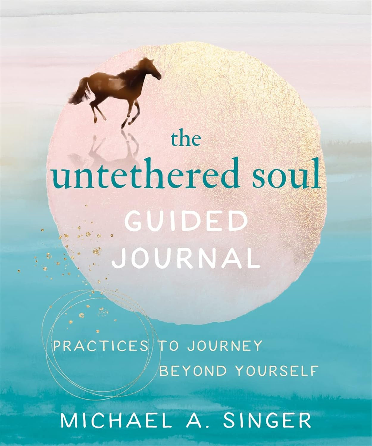 The Untethered Soul Guided Journal: Practices to Journey beyond Yourself