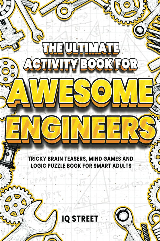The Ultimate Activity Book for Awesome Engineers: Tricky Brain Teasers, Mind Gam