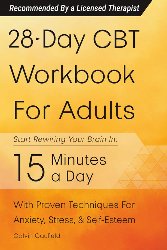 28-Day CBT Workbook for Adults: a Straightforward Guide to Start Rewiring Your B