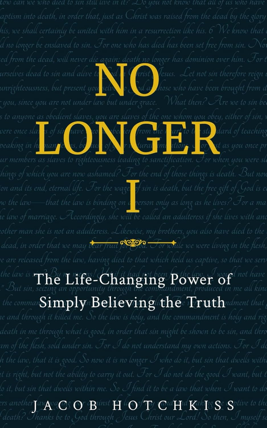 No Longer I: the Life-Changing Power of Simply Believing the Truth