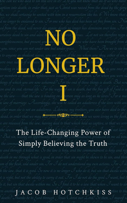 No Longer I: the Life-Changing Power of Simply Believing the Truth