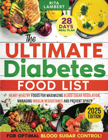 The Ultimate Diabetes Food List: Heart-Healthy Foods for Blood Sugar Regulation,