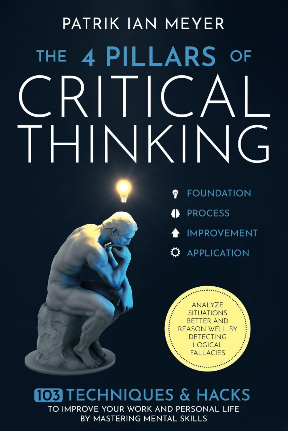 The 4 Pillars of Critical Thinking: 103 Techniques & Hacks to Improve Your Work