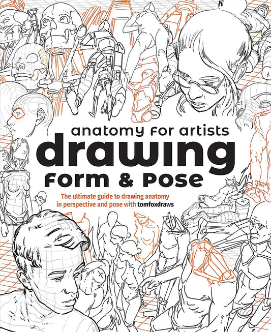 Anatomy for Artists: Drawing Form & Pose: the Ultimate Guide to Drawing Anatomy