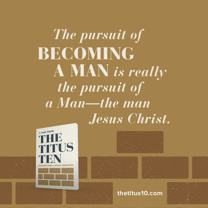 The Titus Ten: Foundations for Godly Manhood