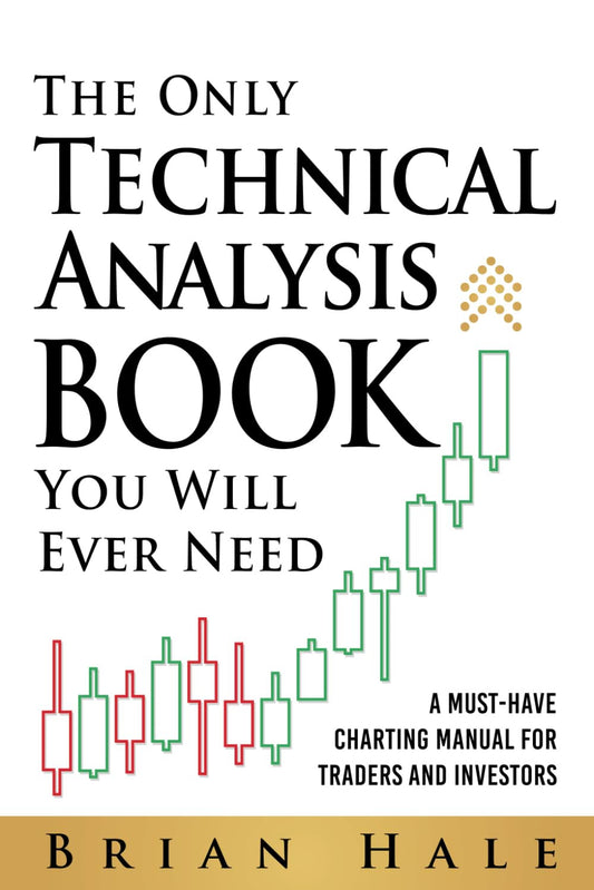 The Only Technical Analysis Book You Will Ever Need: a Must-Have Charting Manual