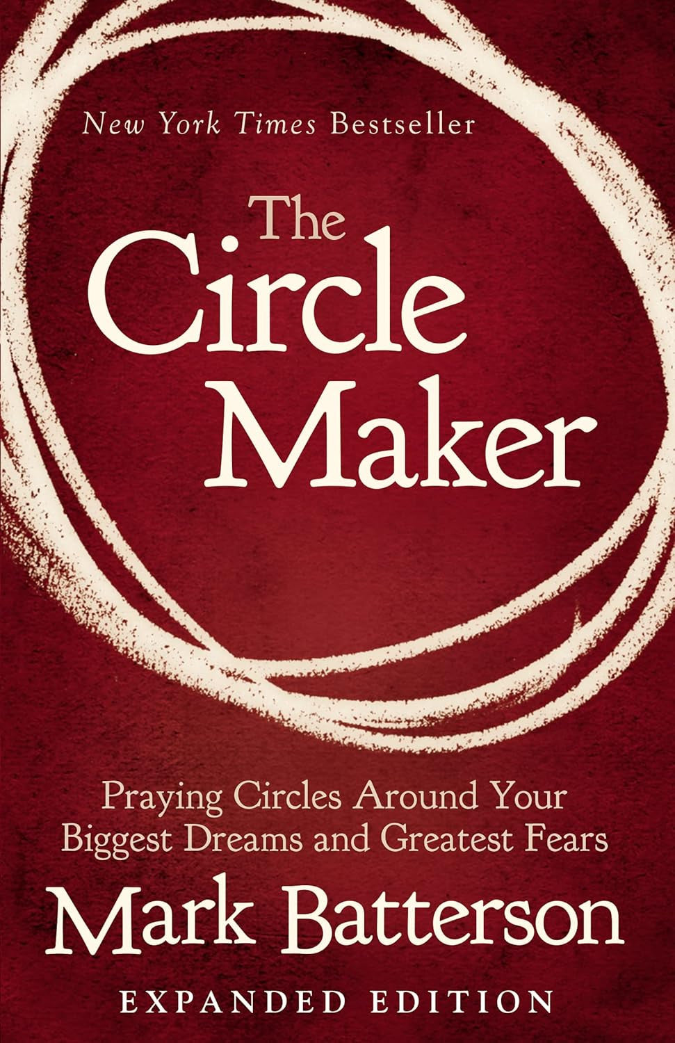 The Circle Maker: Praying Circles around Your Biggest Dreams and Greatest Fears