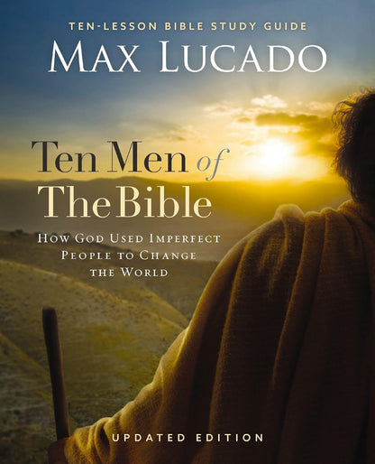 Ten Men of the Bible Updated Edition: How God Used Imperfect People to Change th
