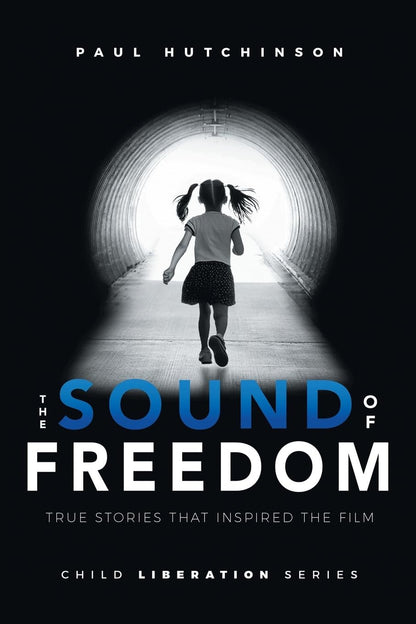 The Sound of Freedom: True Stories That Inspired the Film (Child Liberation Seri