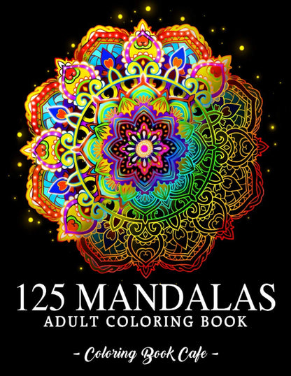 125 Mandalas: an Adult Coloring Book Featuring 125 of the World’S Most Beautiful