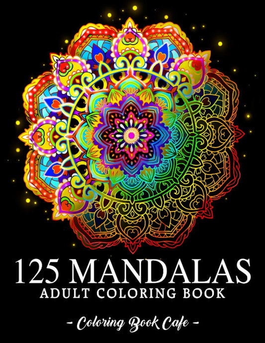 125 Mandalas: an Adult Coloring Book Featuring 125 of the World’S Most Beautiful