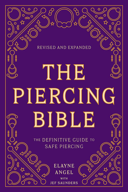 The Piercing Bible, Revised and Expanded: the Definitive Guide to Safe Piercing
