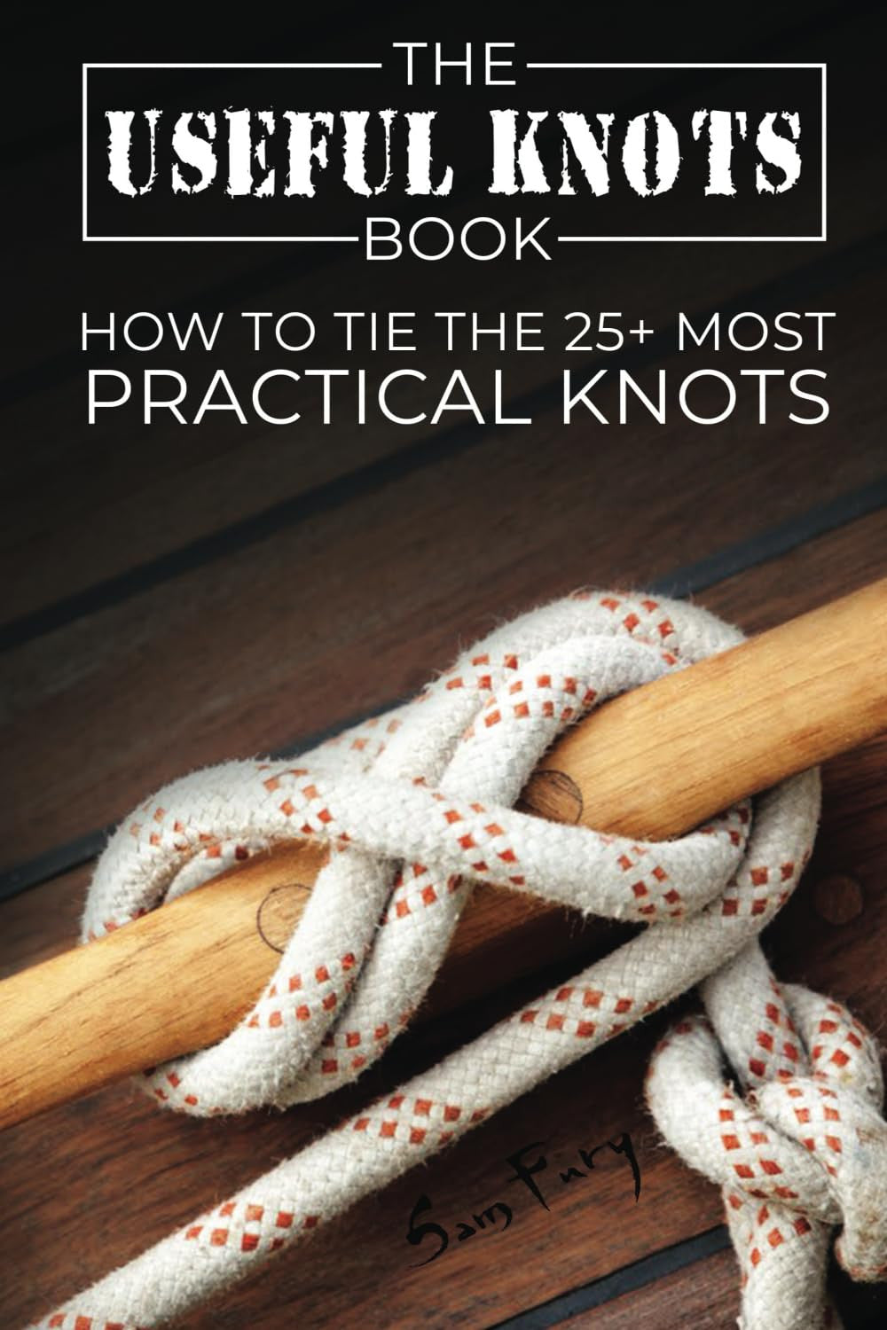 The Useful Knots Book: How to Tie the 25+ Most Practical Rope Knots (Escape, Eva
