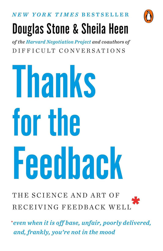Thanks for the Feedback: the Science and Art of Receiving Feedback Well