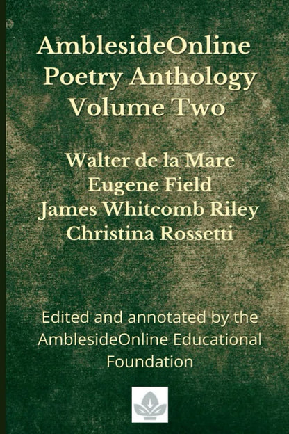 Amblesideonline Poetry Anthology Volume Two: Walter De La Mare, Eugene Field, Ja