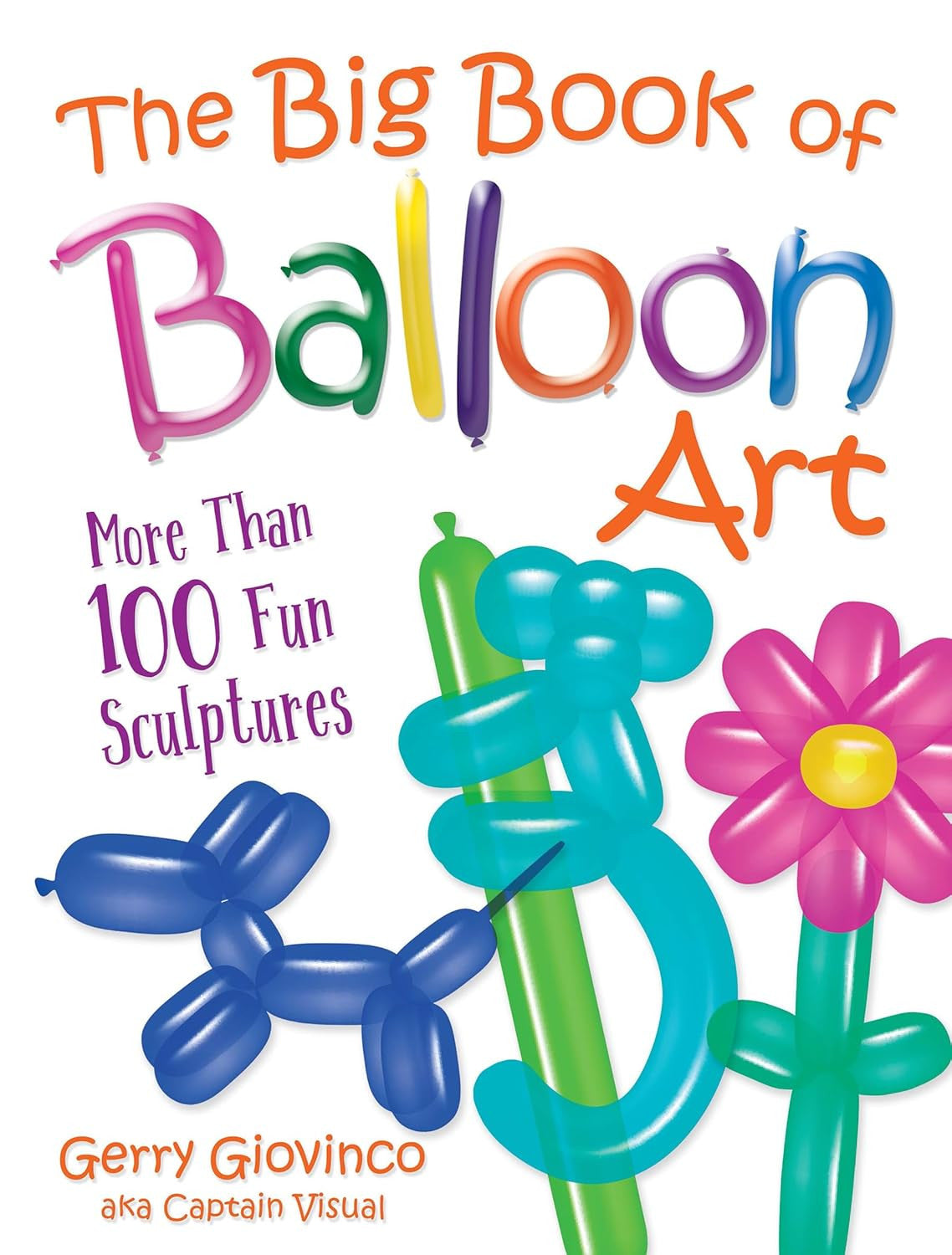 The Big Book of Balloon Art: More than 100 Fun Sculptures (Dover Crafts: Dolls &