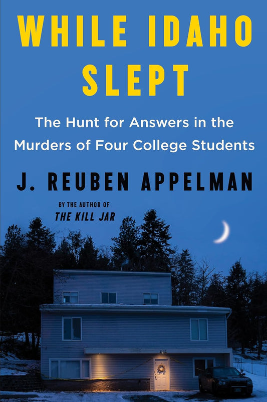 While Idaho Slept: the Hunt for Answers in the Murders of Four College Students