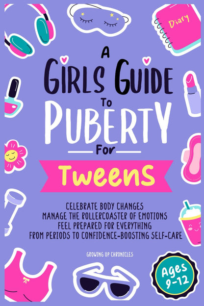 A Girls Guide to Puberty for Tweens: Celebrate Body Changes, Manage the Rollerco