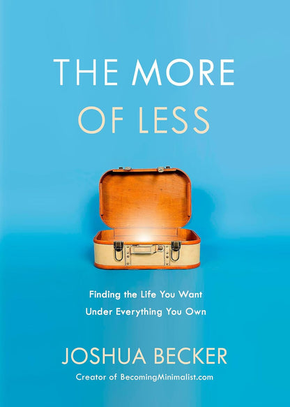 The More of Less: Finding the Life You Want under Everything You Own