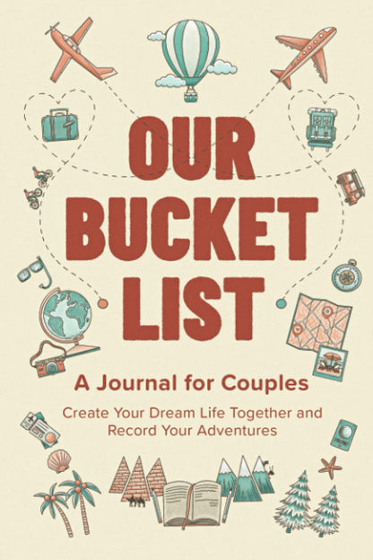 Our Bucket List: a Journal for Couples: Create Your Dream Life Together and Reco
