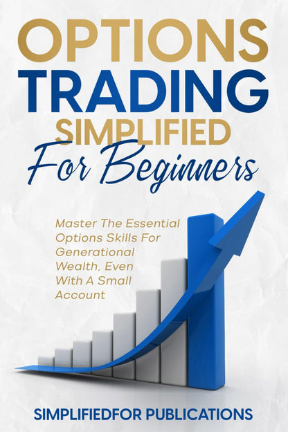 Options Trading Simplified for Beginners: Master the Essential Options Skills fo