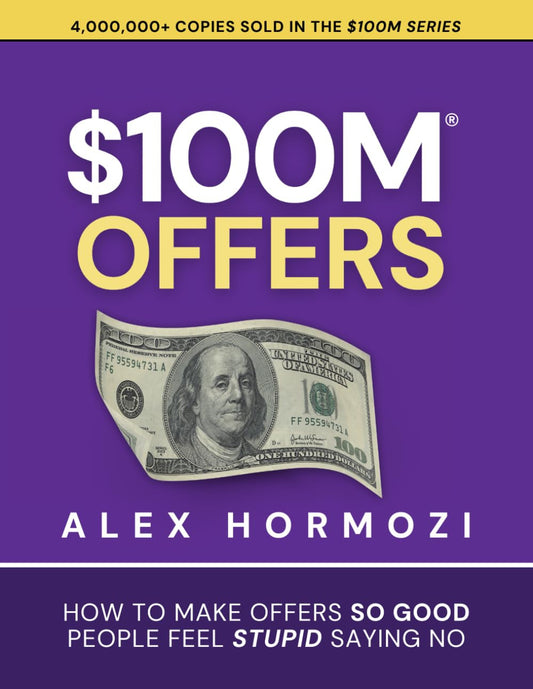$100M Offers: How to Make Offers so Good People Feel Stupid Saying No (Acquisiti