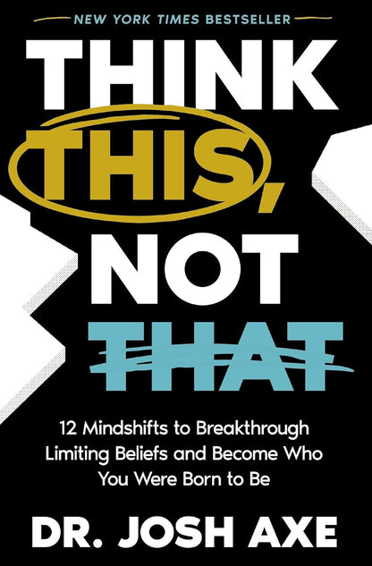 Think This, Not That: 12 Mindshifts to Breakthrough Limiting Beliefs and Become