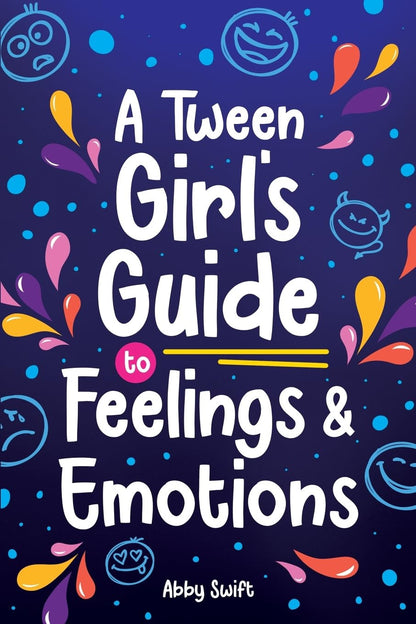 A Tween Girl'S Guide to Feelings and Emotions: Mastering Self-Love and Building
