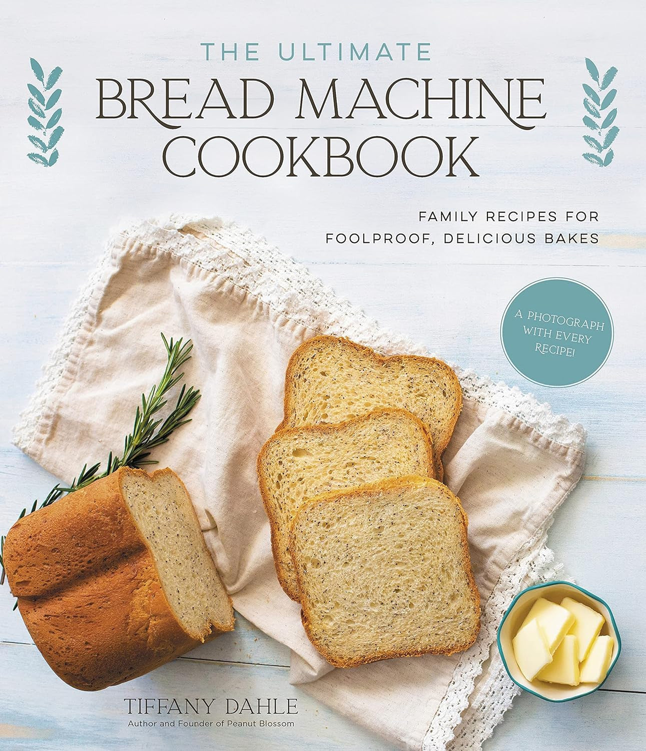 The Ultimate Bread Machine Cookbook: Family Recipes for Foolproof, Delicious Bak