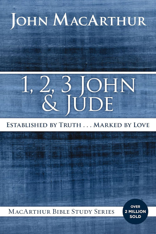 1, 2, 3 John and Jude: Established in Truth ... Marked by Love (Macarthur Bible