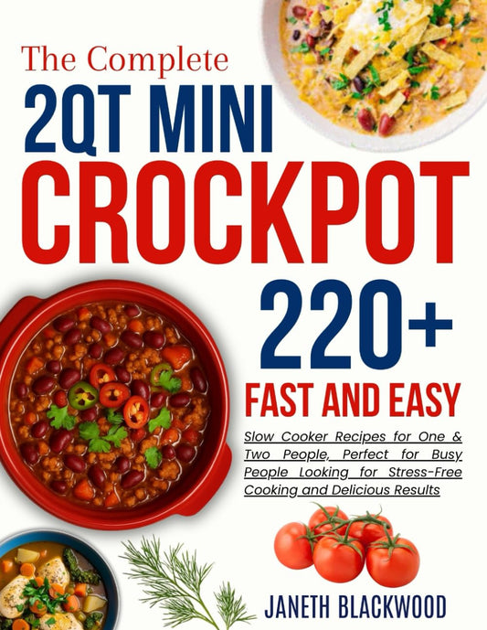 2 Qt Mini Crockpot Modern Cookbook for Beginners: 220+ Fast and Easy Slow Cooker