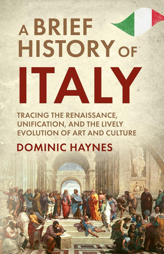 A Brief History of Italy: Tracing the Renaissance, Unification, and the Lively E