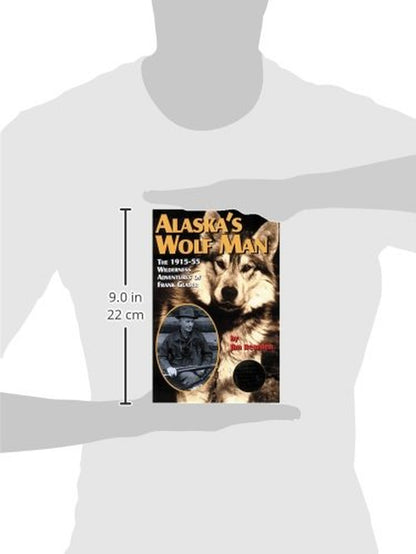Alaska'S Wolf Man: the 1915-55 Wilderness Adventures of Frank Glaser