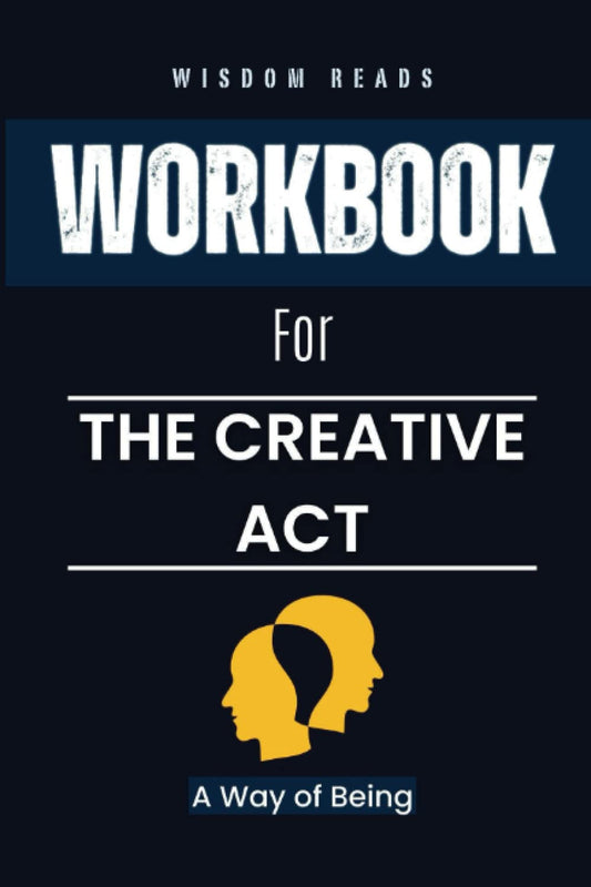 Workbook for the Creative Act: a Way of Being - an Implementation Guide to Rick