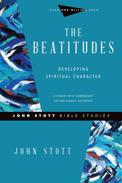 The Beatitudes: Developing Spiritual Character (John Stott Bible Studies)
