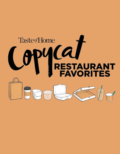 Taste of Home Copycat Restaurant Favorites: Restaurant Faves Made Easy at Home (