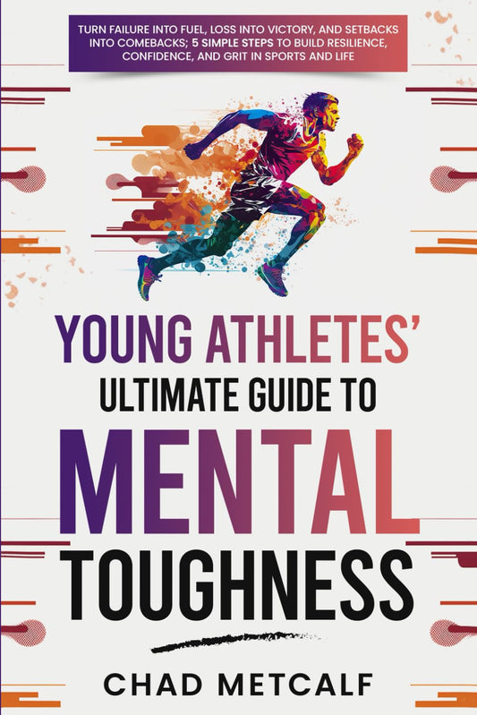 Young Athletes' Ultimate Guide to Mental Toughness: Turn Failure into Fuel, Loss