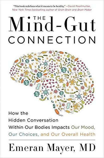 The Mind-Gut Connection: How the Hidden Conversation within Our Bodies Impacts O